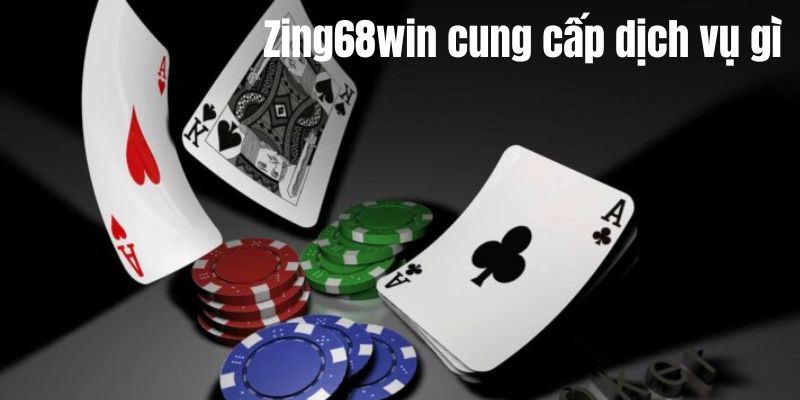 Tổng hợp dịch vụ Zing68win cung cấp